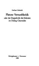 Cover of: Platons Vernunftkritik, oder, die Doppelrolle des Sokrates im Dialog Charmides by Gerhart Schmidt