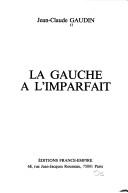 La gauche à l'imparfait by Jean-Claude Gaudin