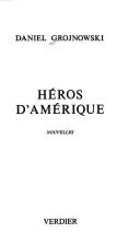 Cover of: Héros d'Amérique by Daniel Grojnowski