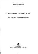 Cover of: I was never his son, not I: the poetry of Theodore Roethke