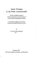 Cover of: Jewish privileges in the Polish commonwealth: charters of rights granted to Jewish communities in Poland-Lithuania in the sixteenth to eighteenth centuries : critical edition of original Latin and Polish documents with English introductions and notes