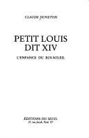 Cover of: Petit Louis dit XIV: lënfance du Roi-Soleil : [roman]