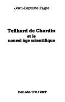 Cover of: Teilhard de Chardin et le nouvel âge scientifique by Jean Baptiste Fages