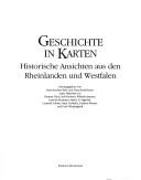 Cover of: Geschichte in Karten: historische Ansichten aus den Rheinlanden und Westfalen