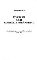 Cover of: Försvar och samhällsförändring: avvägningsfrågor i svensk försvarsdebatt 1880-1925