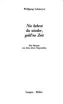 Cover of: Nie kehrst du wieder, gold'ne Zeit by Wolfgang Lohmeyer