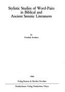 Stylistic studies of word-pairs in biblical and ancient Semitic literatures by Yitsḥaḳ Avishur