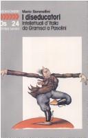 Cover of: I diseducatori: intellettuali d'Italia da Gramsci a Pasolini