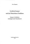 Cover of: Gottfried Semper und das Winterthurer Stadthaus: Sempers Architektur im Spiegel seiner Kunsttheorie