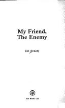 My friend, the enemy by Uri Avnery