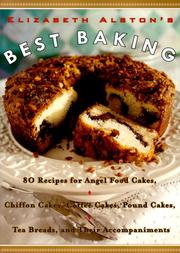 Cover of: Elizabeth Alston's best baking: 80 recipes for angel food cakes, chiffon cakes, coffee cakes, pound cakes, tea breads, and their accompaniments
