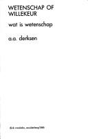 Cover of: Wetenschap of willekeur by A. A. Derksen