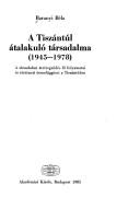 A Tiszántúl átalakuló társadalma, 1945-1978 by Baranyi, Béla.