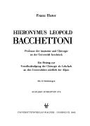 Cover of: Hieronymus Leopold Bacchettoni, Professor der Anatomie und Chirurgie an der Universität Innsbruck: ein Beitrag zur Verselbständigung der Chirurgie als Lehrfach an den Universitäten nördlich der Alpen