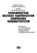 Cover of: Friedensvertrag, deutsche Konföderation, europäisches Sicherheitssystem: Denkschrift zur Verwirklichung einer europäischen Friedensordnung mit 50 Seiten Dokumenten
