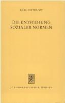 Cover of: Die Entstehung sozialer Normen: ein Integrationsversuch soziologischer, sozialpsychologischer und ökonomischer Erklärungen