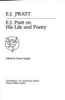 E.J. Pratt on his life and poetry by Pratt, E. J.