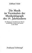 Cover of: Die Musik im Verständnis der Musikpädagogik des 19. Jahrhunderts: ein Beitrag zur Geschichte der Theorie musikalischen Lernens und Lehrens in der Schule
