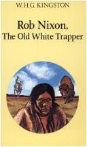 Cover of: Rob Nixon, the old white trapper by W. H. G. Kingston