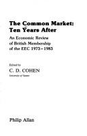 Cover of: The Common Market: ten years after : an economic review of British membership of the EEC, 1973-1983