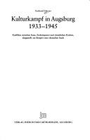 Cover of: Kulturkampf in Augsburg 1933-1945: Konflikte zwischen Staat, Einheitspartei und christlichen Kirchen, dargestellt am Beispiel einer deutschen Stadt