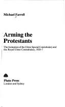 Cover of: Arming the Protestants: the formation of the Ulster Special Constabulary and the Royal Ulster Constabulary, 1920-7.