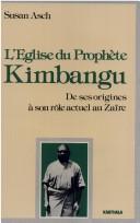 Cover of: L' Eglise du prophète Kimbangu: de ses origines à son rôle actuel au Zaïre, 1921-1981