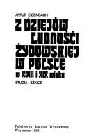Cover of: Z dziejów ludnośći żydowskiej w Polsce w XVIII i XIX wieku: studia i szkice