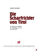 Cover of: Die Scharfrichter von Tirol by Moser, Heinz Dr.