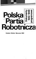 Cover of: Polska Partia Robotnicza: dokumenty 1942-1948 programowe