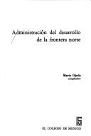 Cover of: Administración del desarrollo de la frontera norte