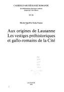 Cover of: Aux origines de Lausanne: les vestiges préhistoriques et gallo-romains de la Cité