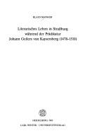 Cover of: Literarisches Leben in Strassburg während der Prädikatur Johann Geilers von Kaysersberg: (1478-1510)