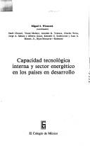 Capacidad tecnológica interna y sector energético en los países en desarrollo by Miguel S. Wionczek, Nazli Choucri