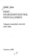 Cover of: Párt, szakszervezetek, szocializmus: válogatás beszédekből, cikkekből, 1957-1982