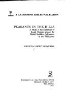 Cover of: Peasants in the hills: a study of the dynamics of social change among the Buhid swidden cultivators in the Philippines