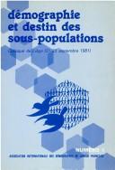 Cover of: Démographie et destin des sous-populations by Association internationale des démographes de langue française.