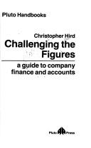 Cover of: Challenging the figures: a guide to company finance and accounts