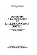 Cover of: Initiation à la sociologie de l'illusionnisme social: invitation à la lecture des œuvres de Pierre Bourdieu