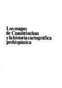 Cover of: Los mapas de Cuauhtinchan y la historia cartográfica prehispánica