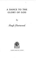 Cover of: A dance to theglory of God by Hugh Fleetwood