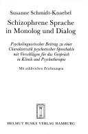 Cover of: Schizophrene Sprache in Monolog und Dialog: psycholinguistischer Beitrag zu einer Charakteristik psychotischer Sprechakte mit Vorschlägen für das Gespräch in Klinik und Psychotherapie