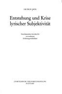 Cover of: Entstehung und Krise lyrischer Subjektivität: vom klassischen lyrischen Ich zur modernen Erfahrungswirklichkeit