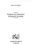 Cover of: Probleme des lateinischen Königreichs Jerusalem by H. E. Mayer