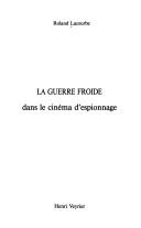 Cover of: La guerre froide dans le cinéma dʼespionnage by Roland Lacourbe