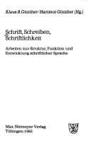 Cover of: Schrift, Schreiben, Schriftlichkeit: Arbeiten zur Struktur, Funktion und Entwicklung schriftlicher Sprache / Klaus B. Günther, Hartmut Günther, (Hg.).