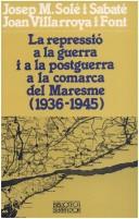 Cover of: La repressió a la guerra i a la postguerra a la comarca del Maresme (1936-1945)