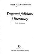 Tropami folkloru i literatury by Józef Magnuszewski