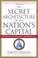 Cover of: The Secret Architecture of Our Nation's Capital