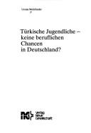 Cover of: Türkische Jugendliche, keine beruflichen Chancen in Deutschland?